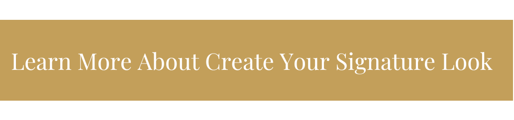 A call to action to learn more about create your signature look.