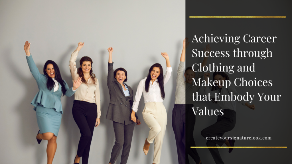 An image of a group of women wearing different professional attire, excitedly cheering with one hand up. On the right, a black translucent box with white text, "Achieving Career Success through Clothing and Makeup Choices that Embody Your Values"